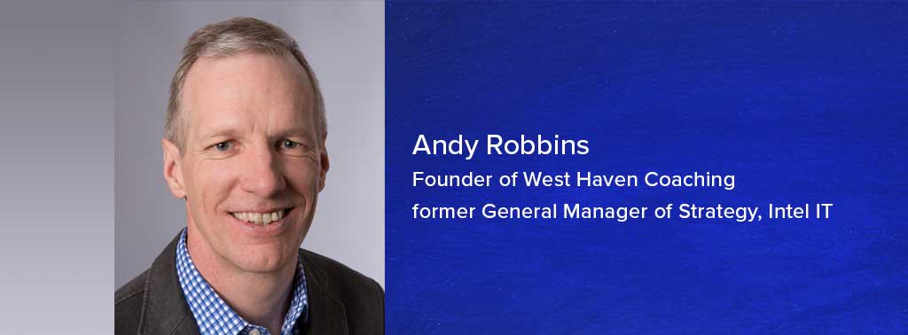 Andy Robbins, Founder of West Haven Coaching, former General Manager of Strategy, Intel IT